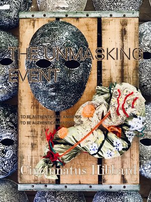 cover image of The Unmasking Event: to Be Authentically Known Is to Be Authentically Loved